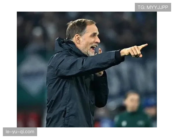 图赫尔迎战纳格尔斯曼：德甲新老名帅战术交锋引爆焦点战